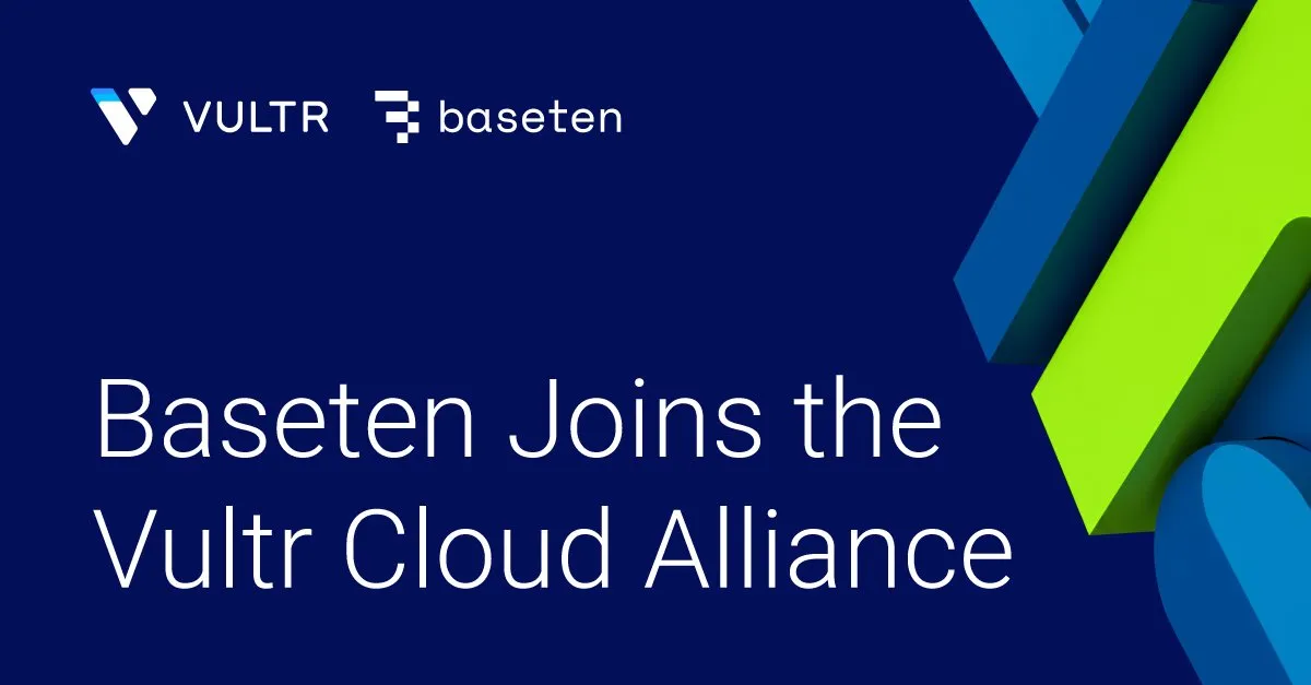 .@basetenco is now part of the Vultr Cloud Alliance.